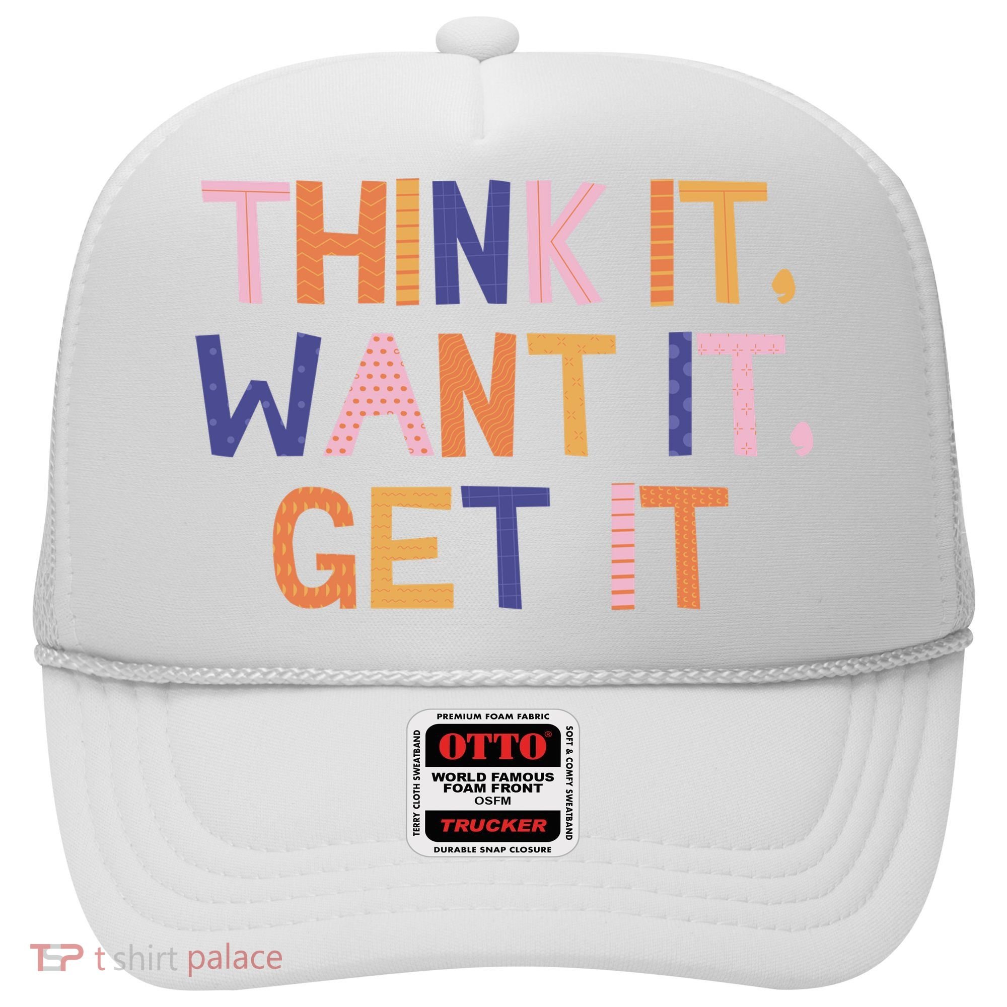Think It Want It Get It Motivational Quote Hat