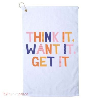 Think It Want It Get It Motivational Quote Golf Towel