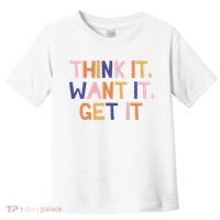 Think It Want It Get It Motivational Quote Toddler T-Shirt thumb 0