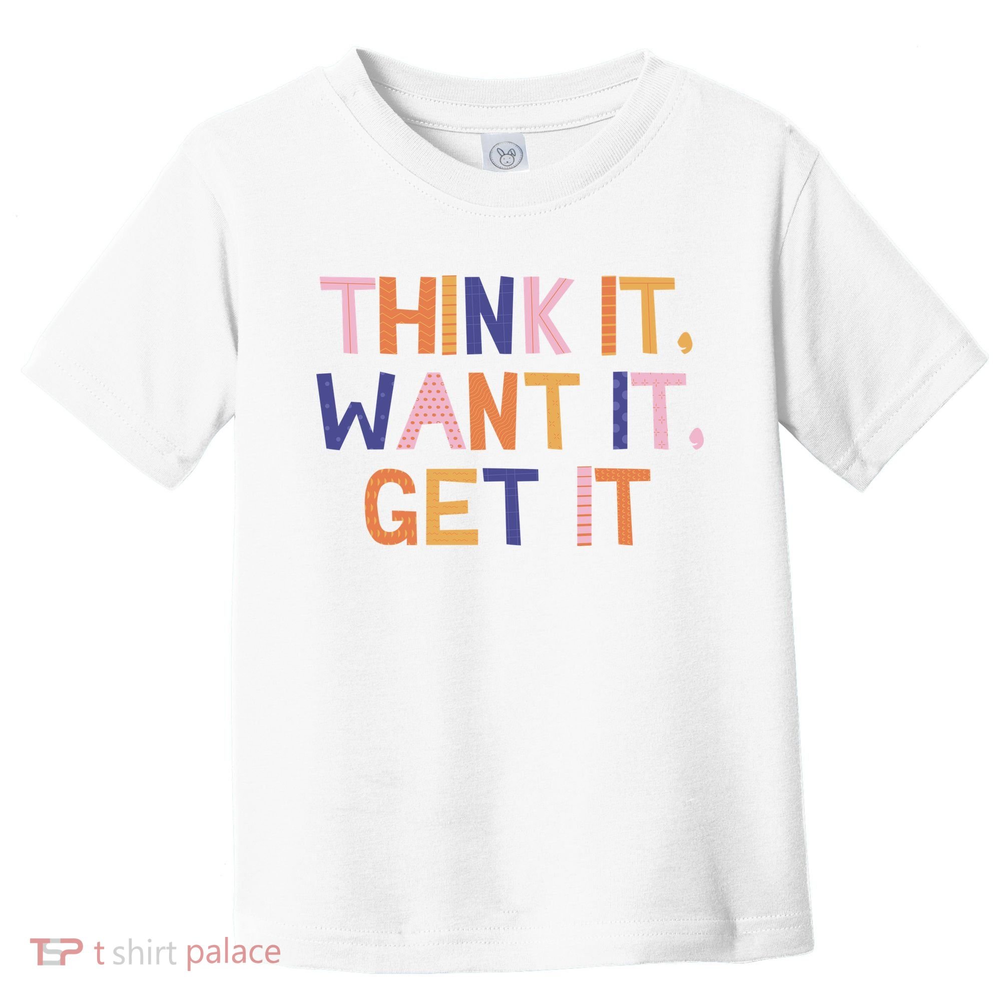Think It Want It Get It Motivational Quote Toddler T-Shirt