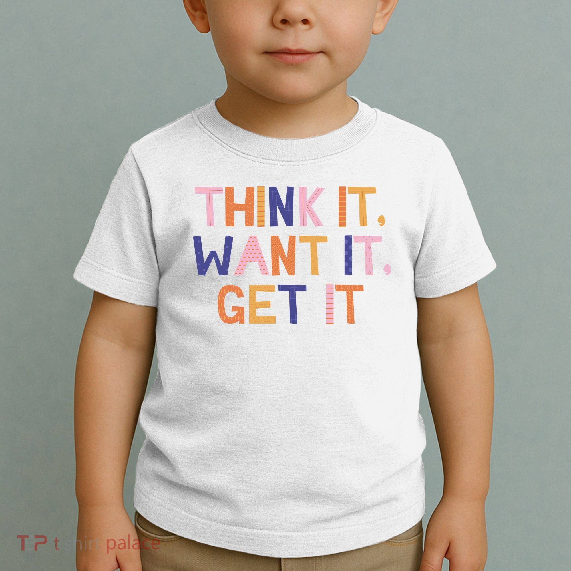 Think It Want It Get It Motivational Quote Toddler T-Shirt