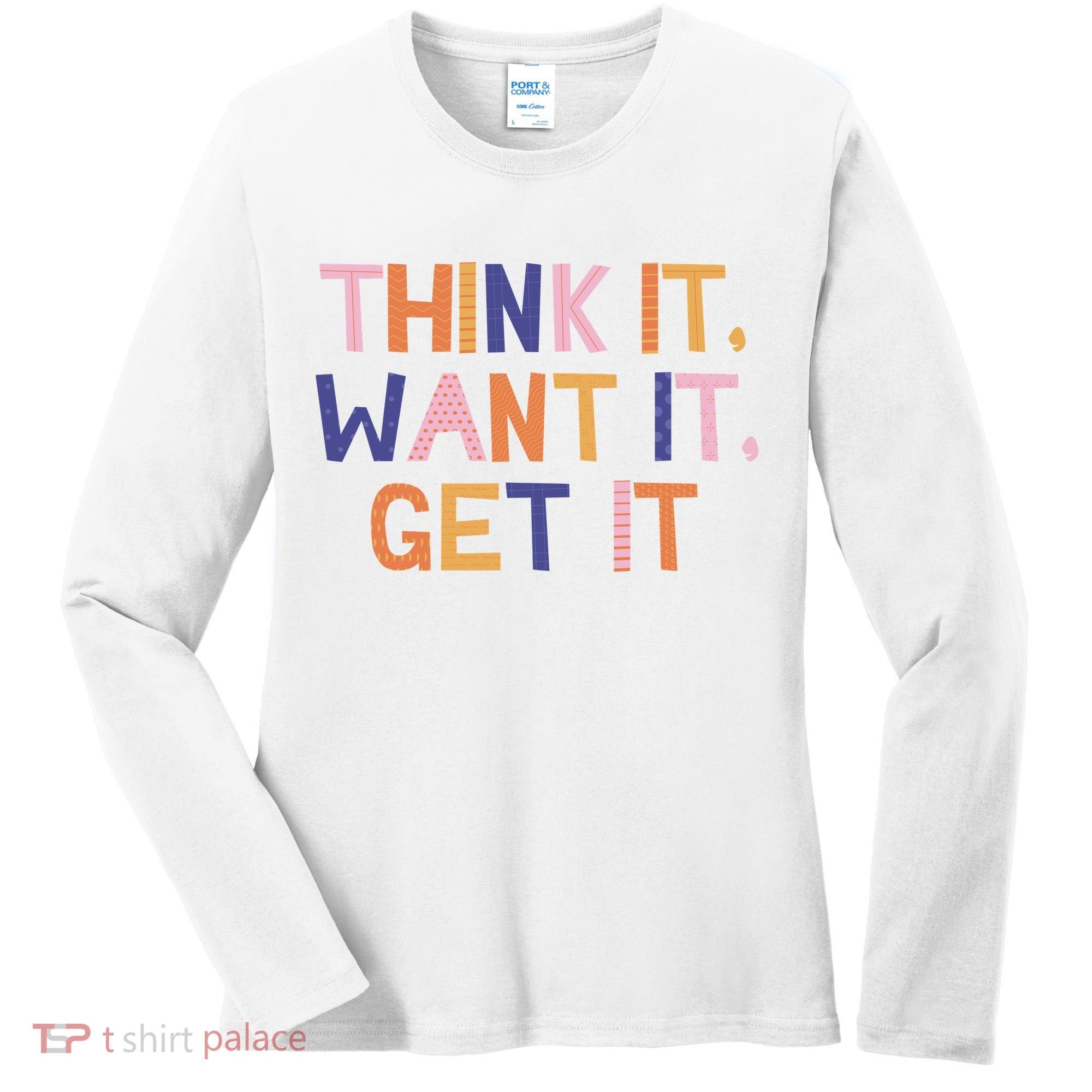 Think It Want It Get It Motivational Quote Women's Long Sleeve Shirt