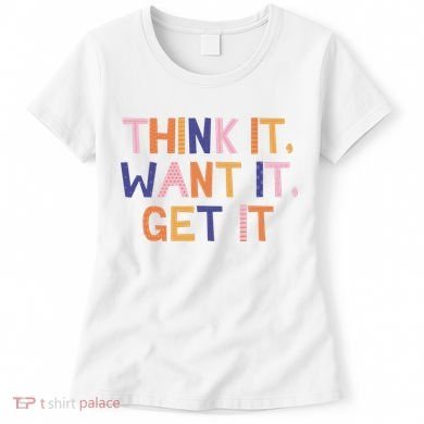Think It Want It Get It Motivational Quote Women's T-Shirt