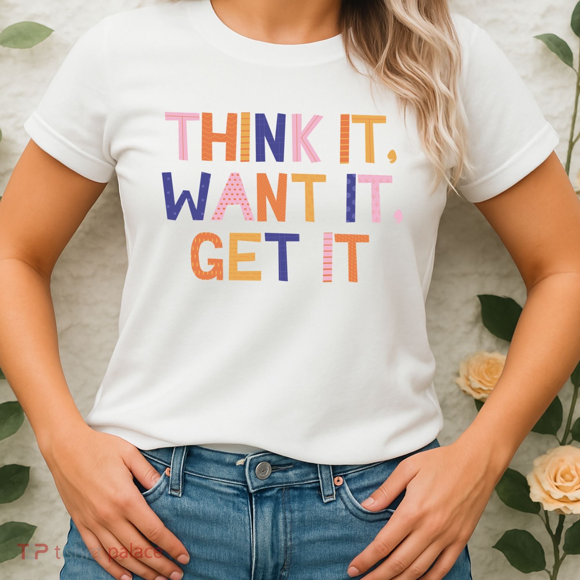 Think It Want It Get It Motivational Quote Women's T-Shirt