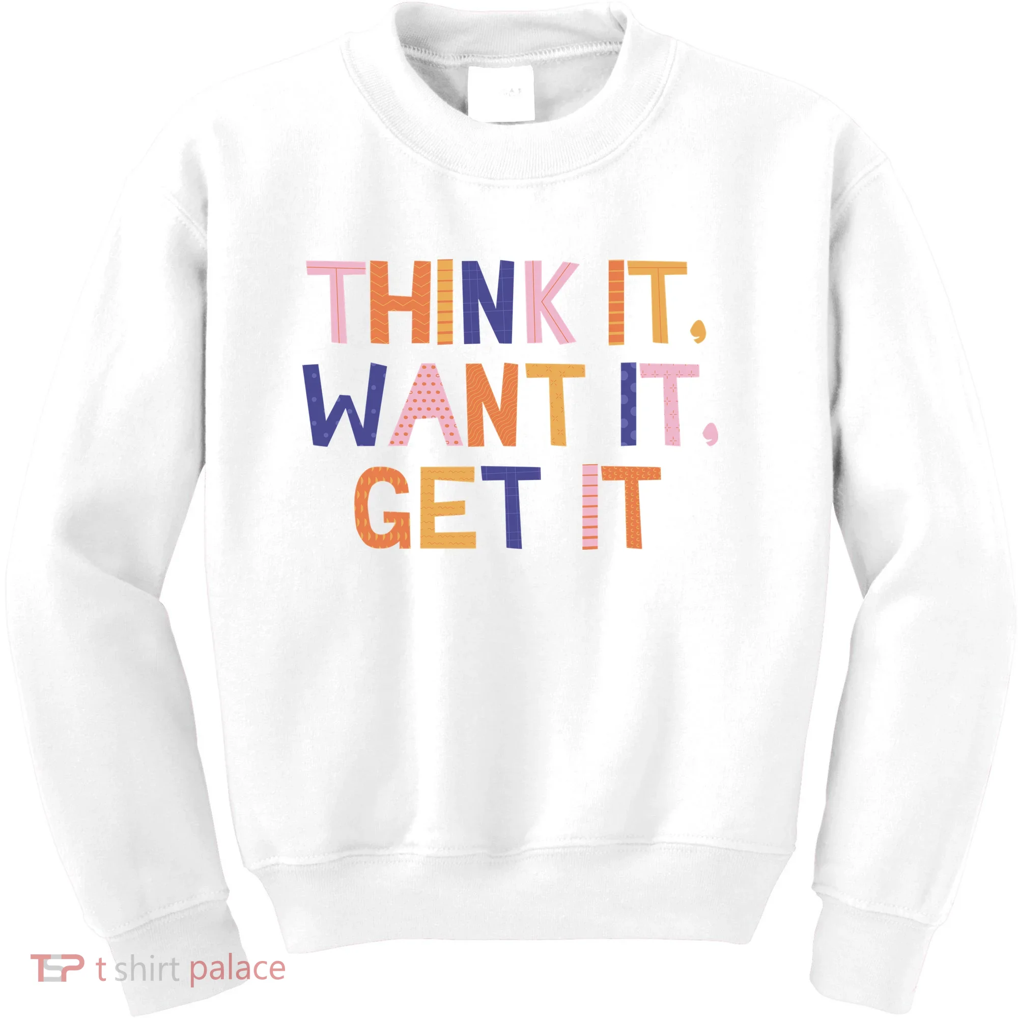 Think It Want It Get It Motivational Quote Kids Sweatshirt