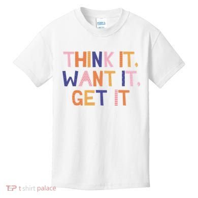 Think It Want It Get It Motivational Quote Kids T-Shirt