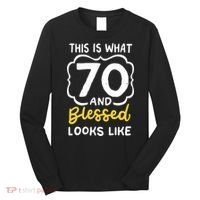 This Is What 70 And Blessed Looks Like 70th Birthday Apparel Long Sleeve Shirt thumb 0