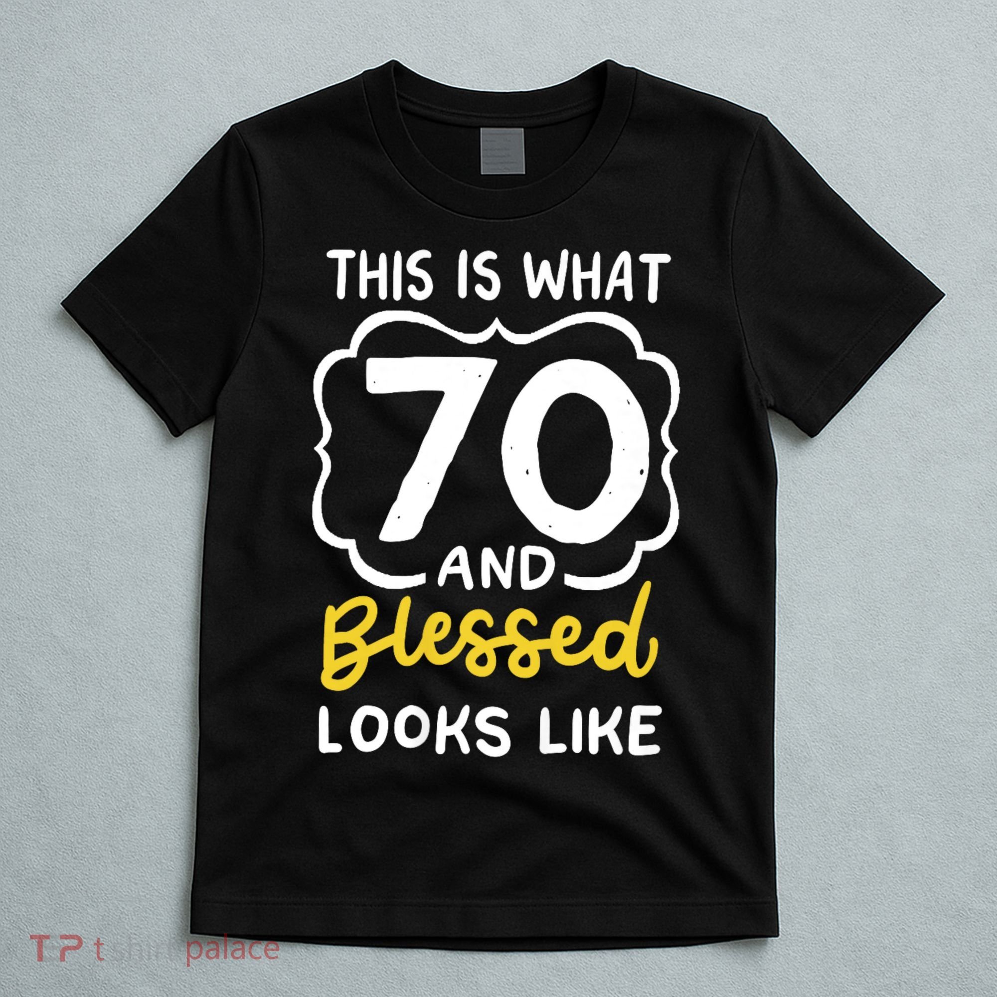 This Is What 70 And Blessed Looks Like 70th Birthday Apparel T-Shirt