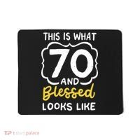 This Is What 70 And Blessed Looks Like 70th Birthday Apparel Mousepad thumb 0