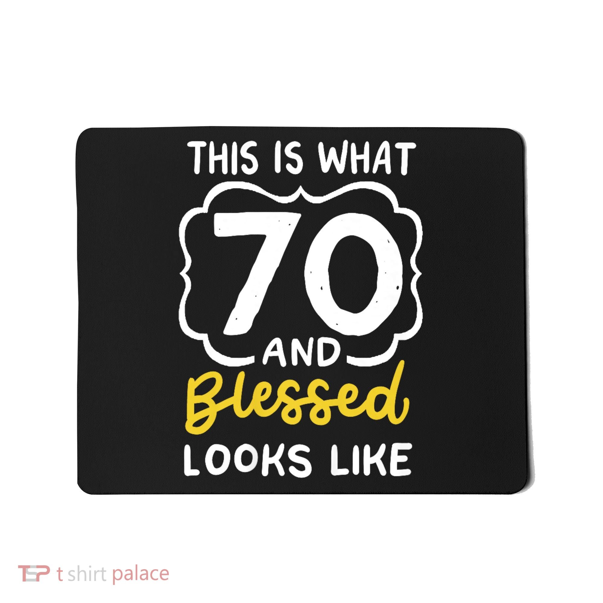 This Is What 70 And Blessed Looks Like 70th Birthday Apparel Mousepad