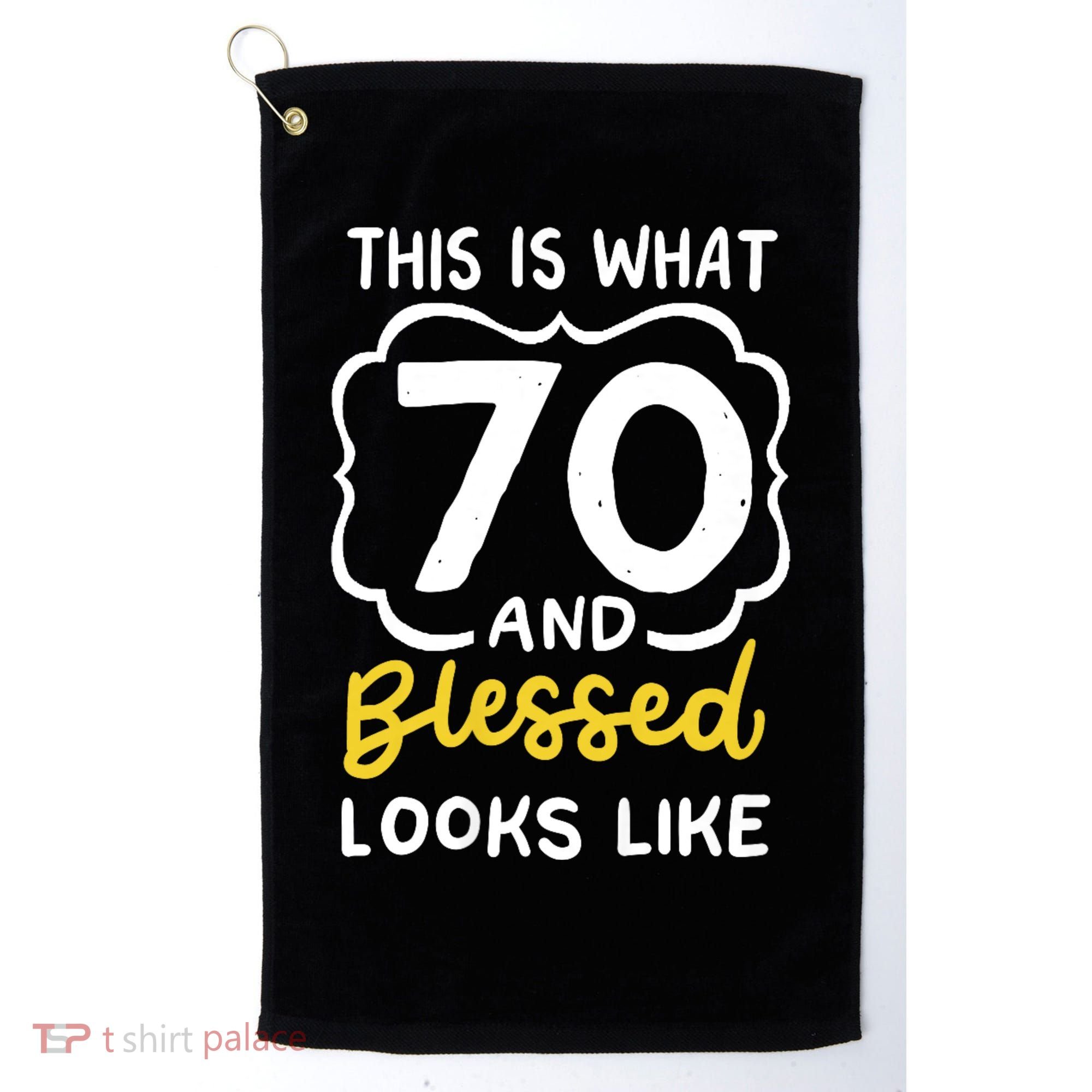 This Is What 70 And Blessed Looks Like 70th Birthday Apparel Golf Towel