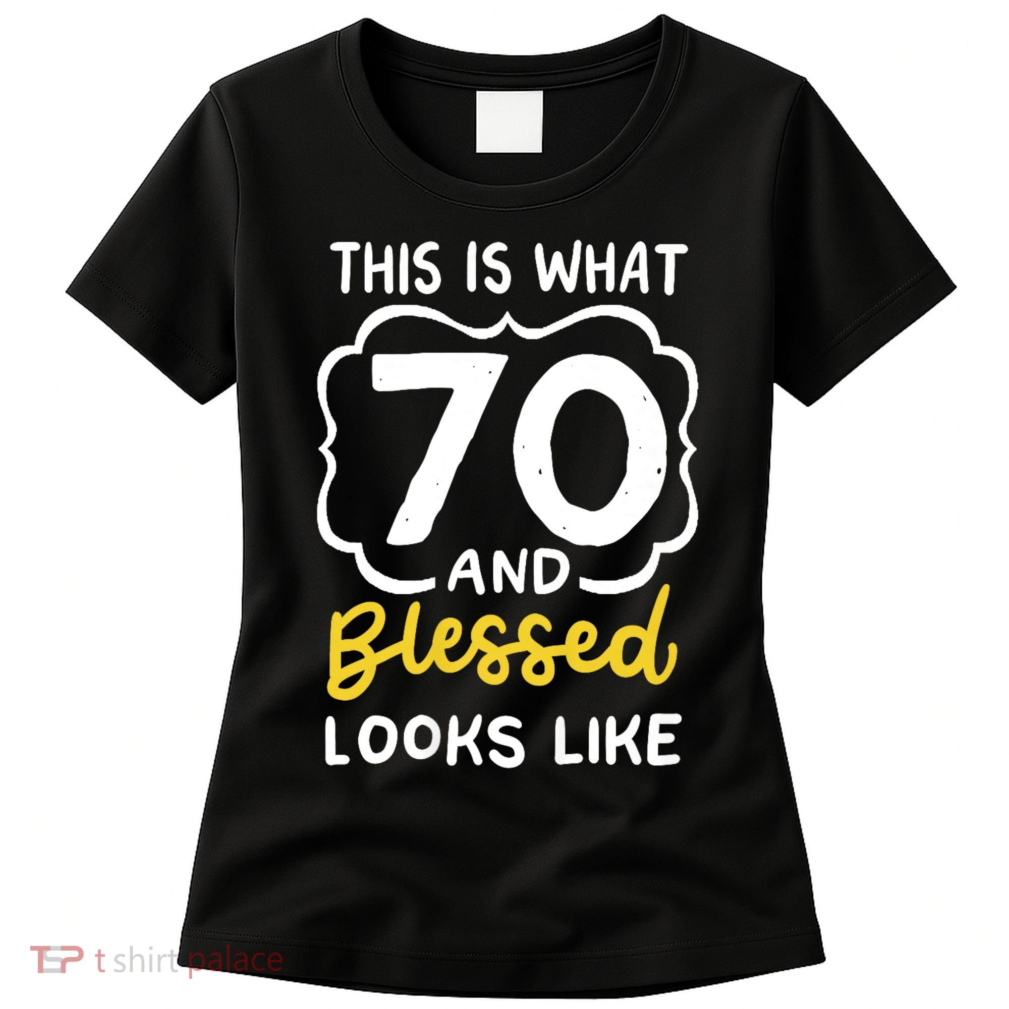 This Is What 70 And Blessed Looks Like 70th Birthday Apparel Women's T-Shirt