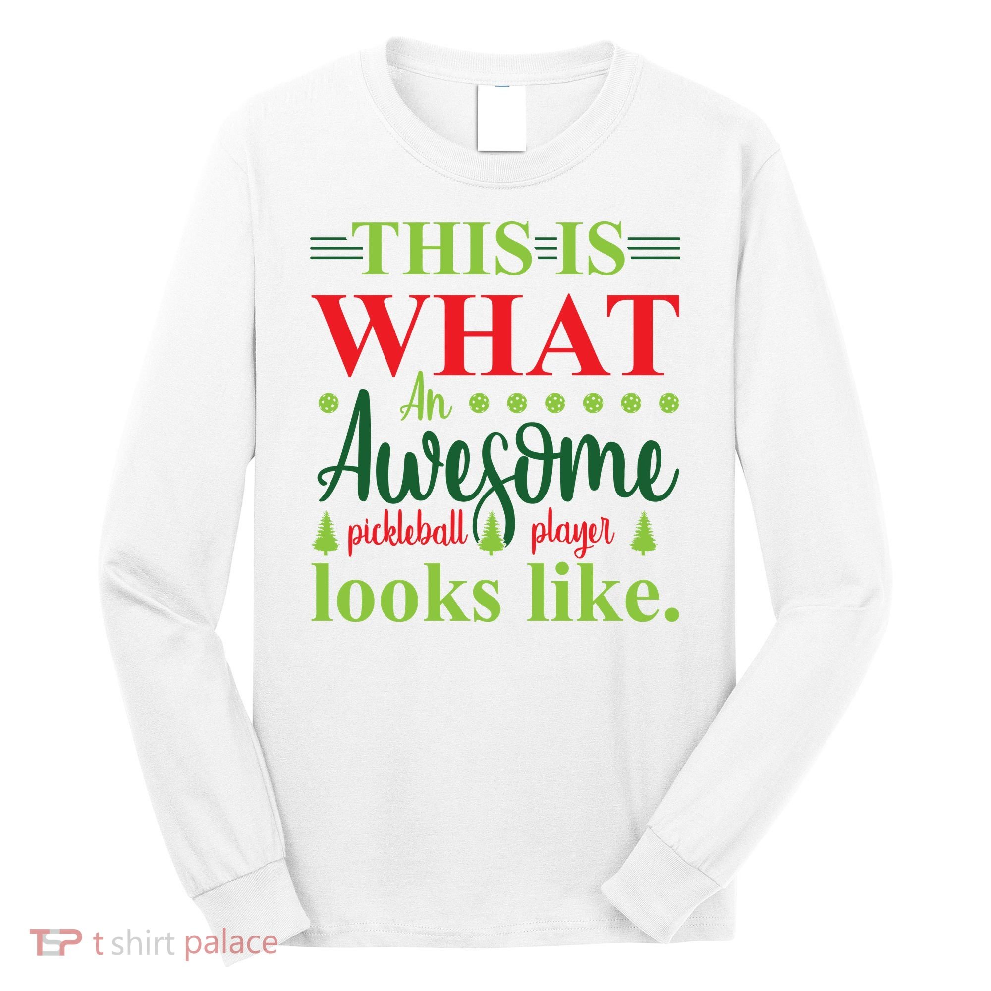 This Is What An Awesome Pickleball Player Looks Like Long Sleeve Shirt