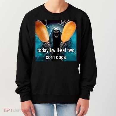 Today I Will Eat Two Corn Dogs Meme Women's Sweatshirt