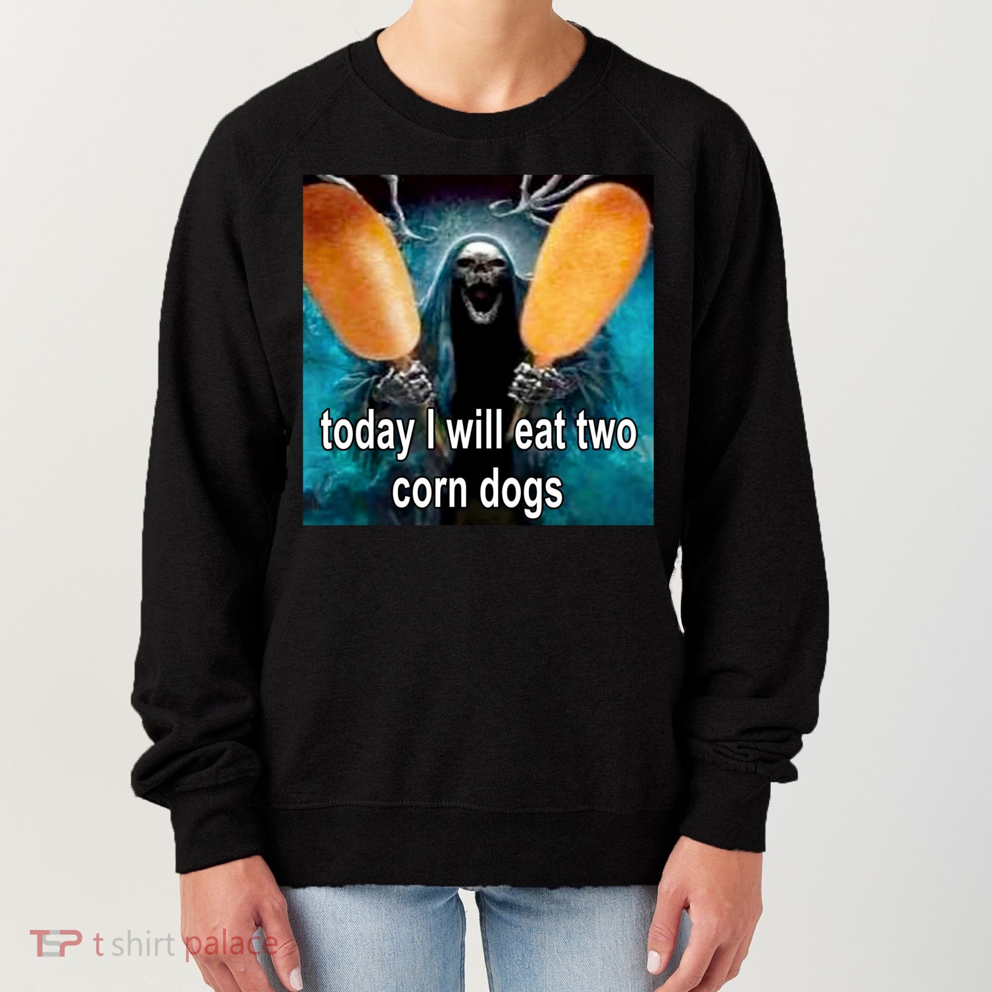 Today I Will Eat Two Corn Dogs Meme Women's Sweatshirt