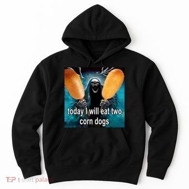 Today I Will Eat Two Corn Dogs Meme Hoodie