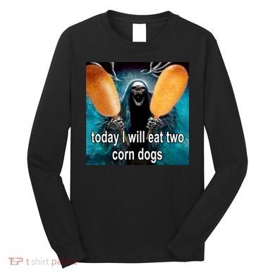 Today I Will Eat Two Corn Dogs Meme Long Sleeve Shirt