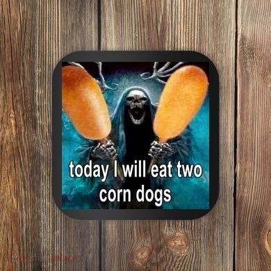 Today I Will Eat Two Corn Dogs Meme Coaster
