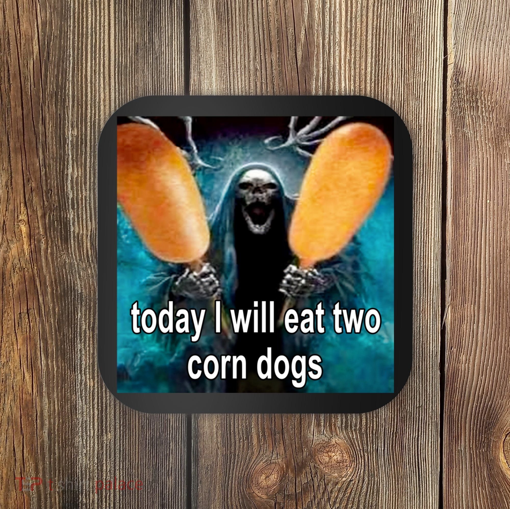 Today I Will Eat Two Corn Dogs Meme Coaster