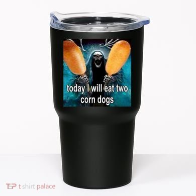 Today I Will Eat Two Corn Dogs Meme Tumbler