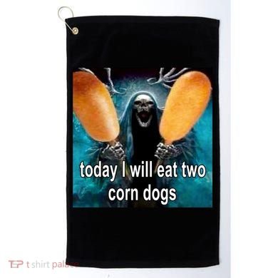 Today I Will Eat Two Corn Dogs Meme Golf Towel