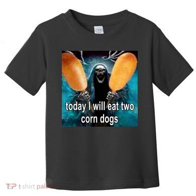 Today I Will Eat Two Corn Dogs Meme Toddler T-Shirt