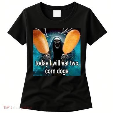 Today I Will Eat Two Corn Dogs Meme Women's T-Shirt