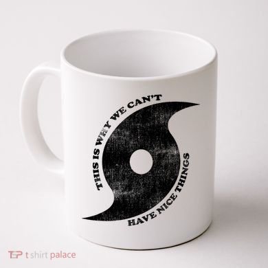 This Is Why We CanT Have Nice Things Hurricane Coffee Mug