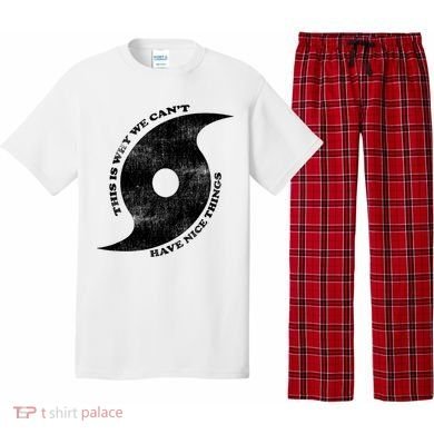This Is Why We CanT Have Nice Things Hurricane Pajama Set