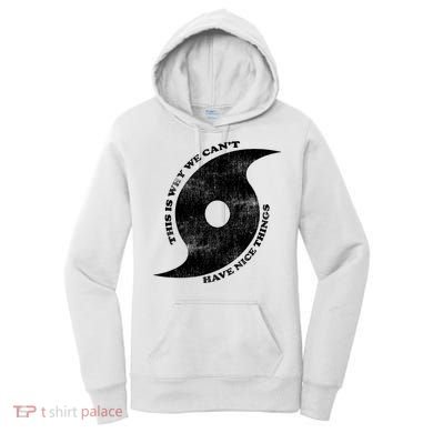 This Is Why We CanT Have Nice Things Hurricane Women's Hoodie