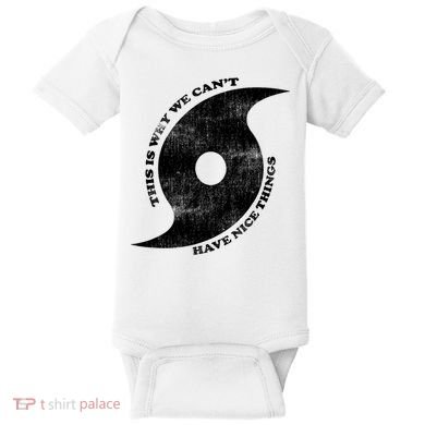 This Is Why We CanT Have Nice Things Hurricane Baby Bodysuit