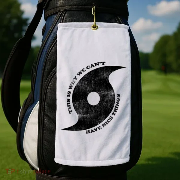 This Is Why We CanT Have Nice Things Hurricane Golf Towel