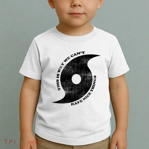 This Is Why We CanT Have Nice Things Hurricane Toddler T-Shirt