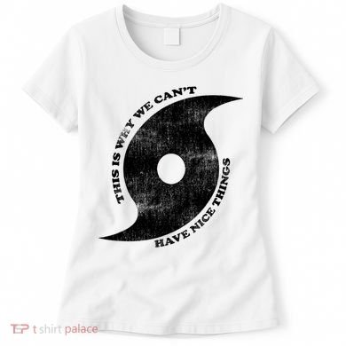 This Is Why We CanT Have Nice Things Hurricane Women's T-Shirt