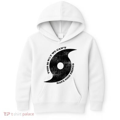 This Is Why We CanT Have Nice Things Hurricane Kids Hoodie