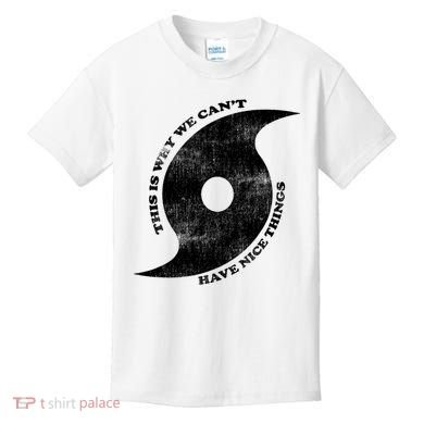 This Is Why We CanT Have Nice Things Hurricane Kids T-Shirt