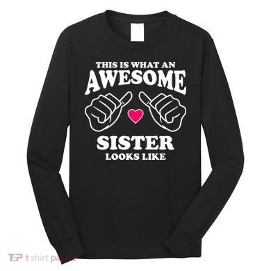 This Is What An Awesome Sister Looks Like Long Sleeve Shirt