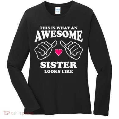 This Is What An Awesome Sister Looks Like Women's Long Sleeve Shirt