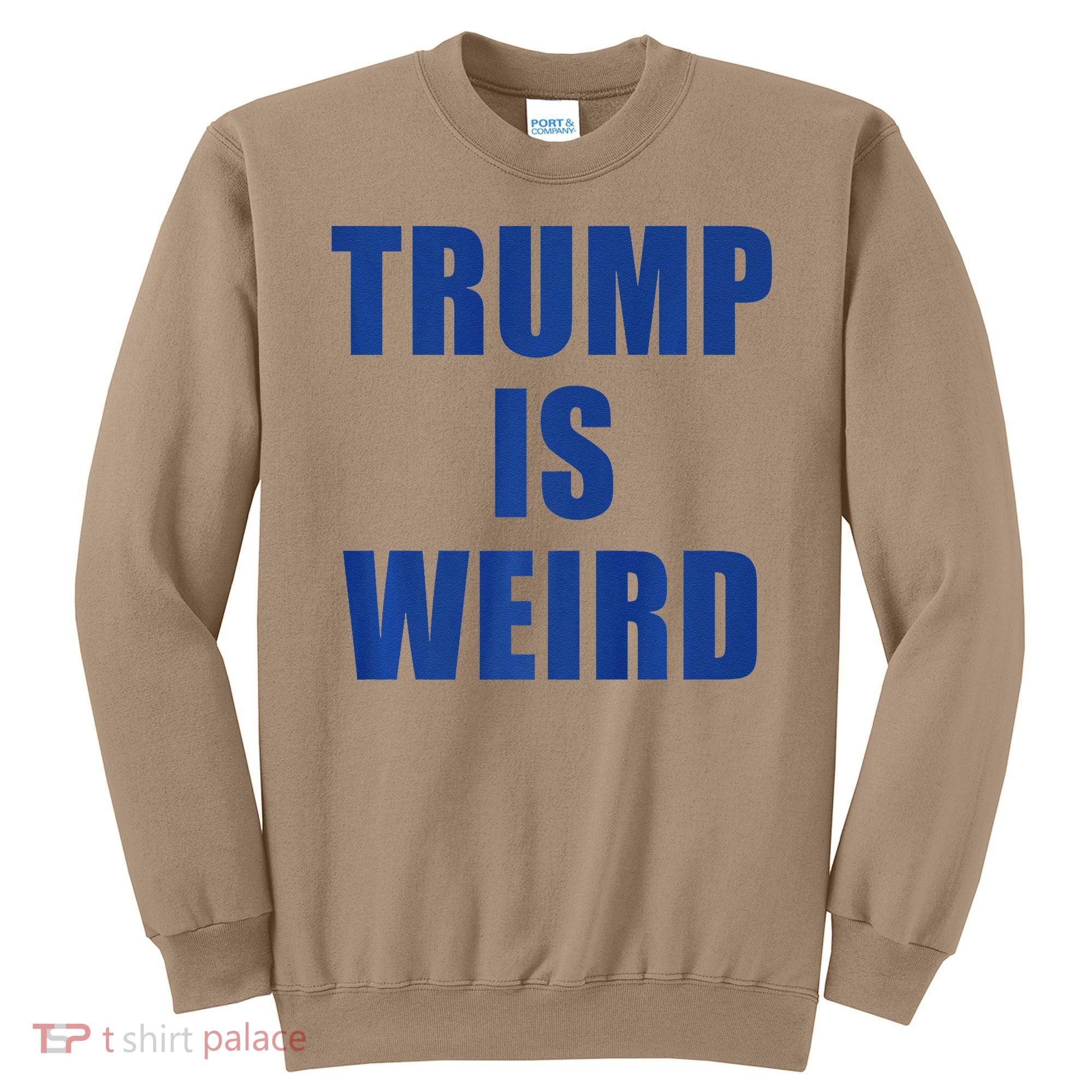 Trump Is Weird Premium Sweatshirt