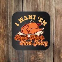 Thanksgiving I Want Em Real Thick And Juicy Coaster thumb 0