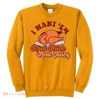 Thanksgiving I Want Em Real Thick And Juicy Sweatshirt thumb 0