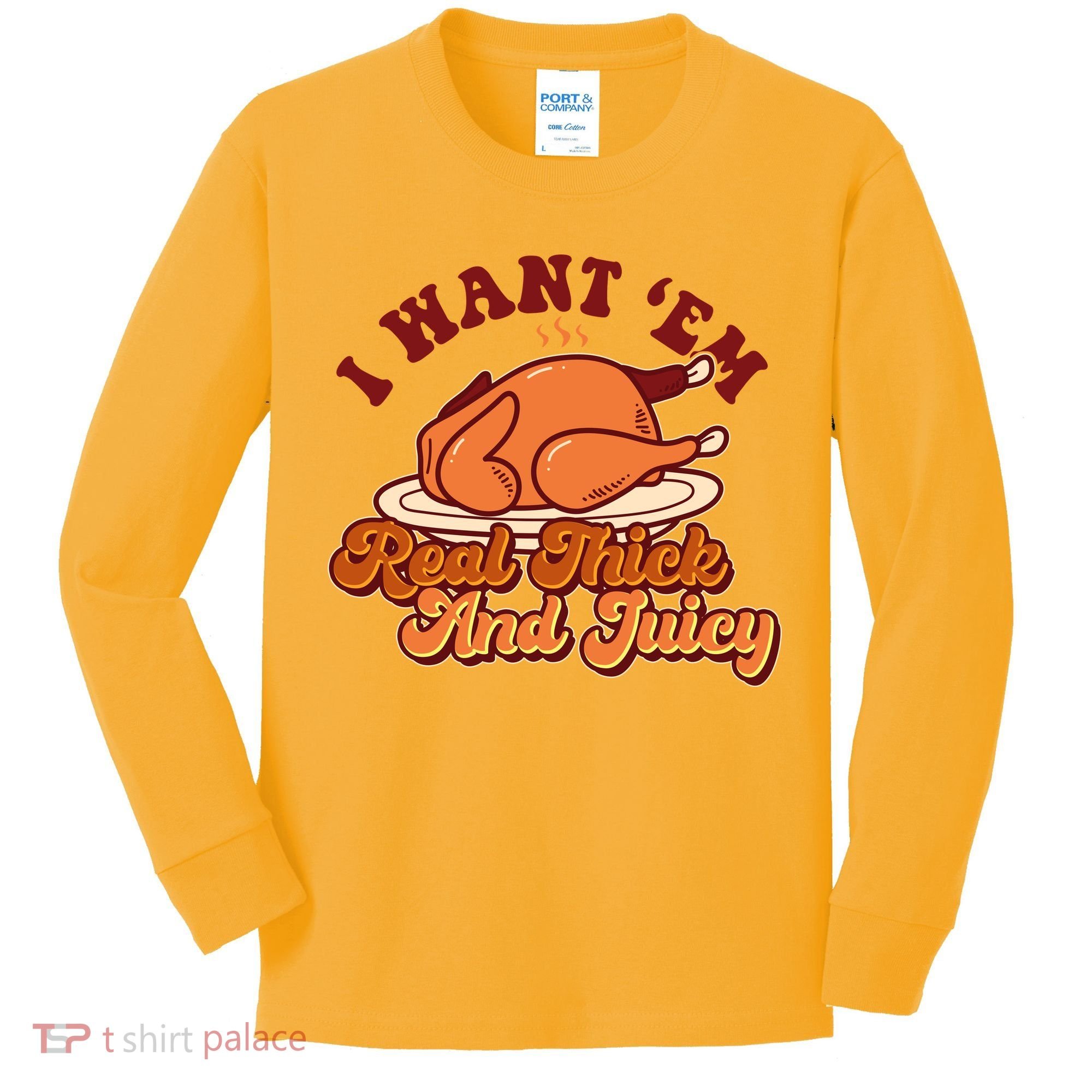 Thanksgiving I Want Em Real Thick And Juicy Kids Long Sleeve Shirt
