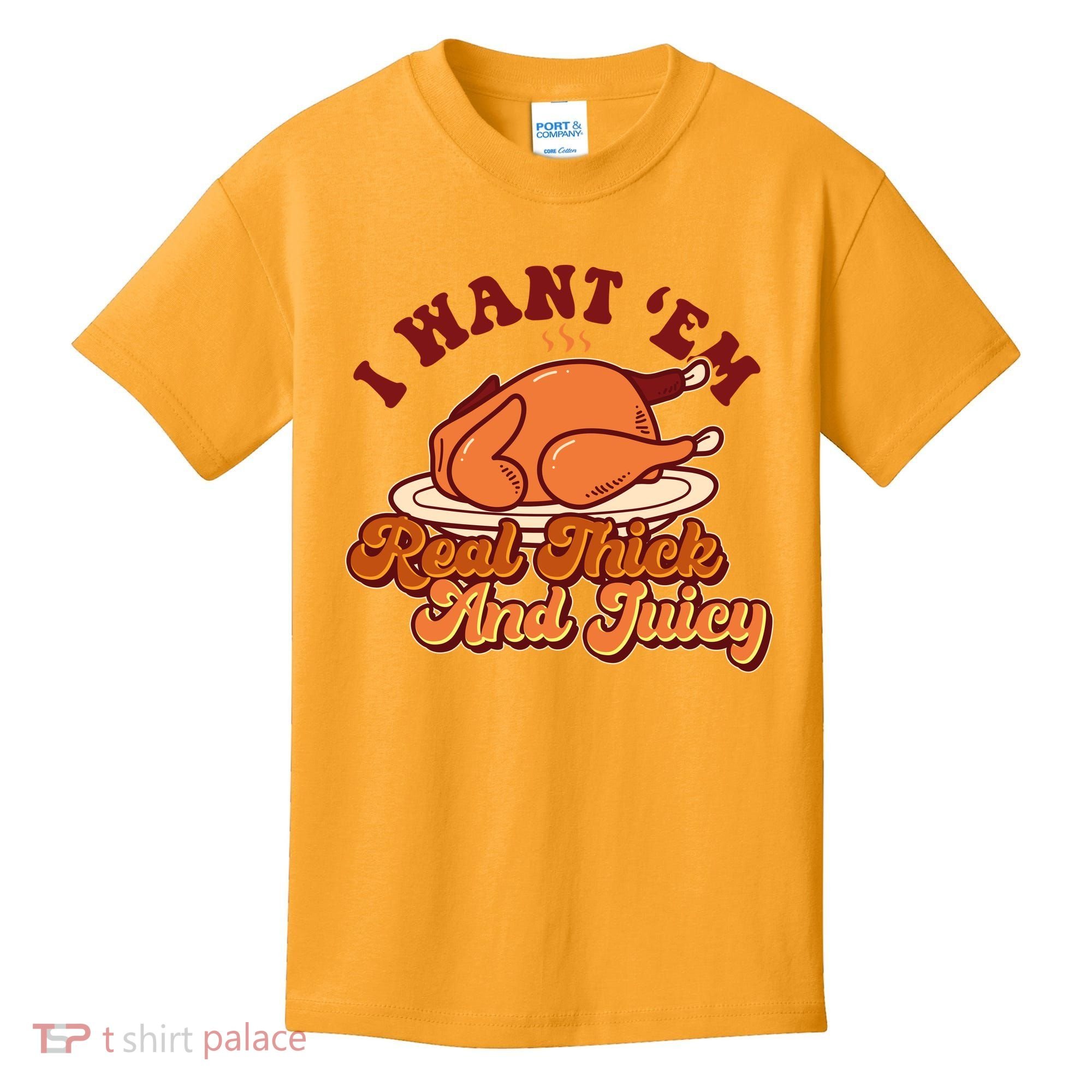 Thanksgiving I Want Em Real Thick And Juicy Kids T-Shirt