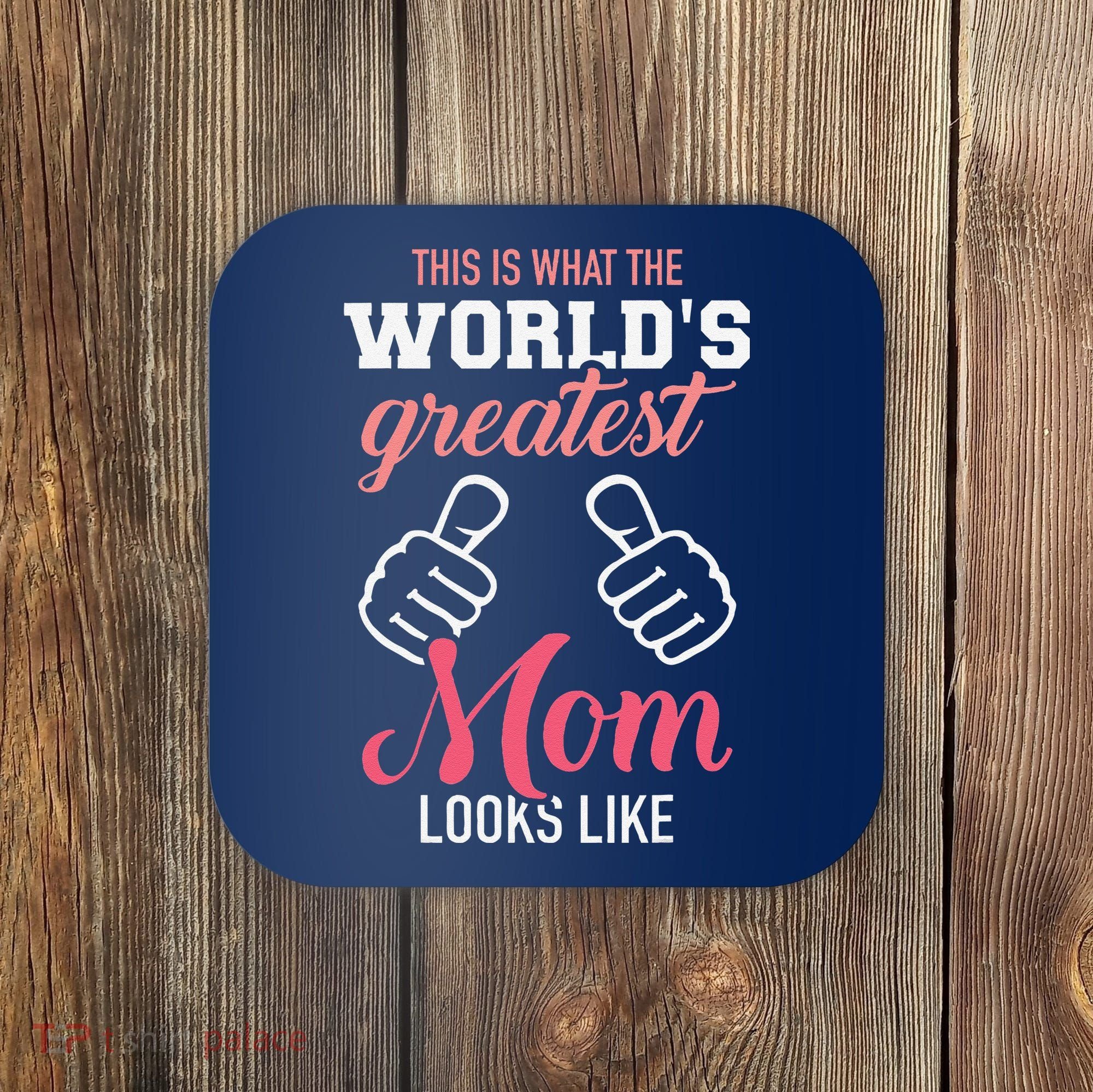 This Is What WorldS Greatest Mom Looks Like MotherS Day Coaster