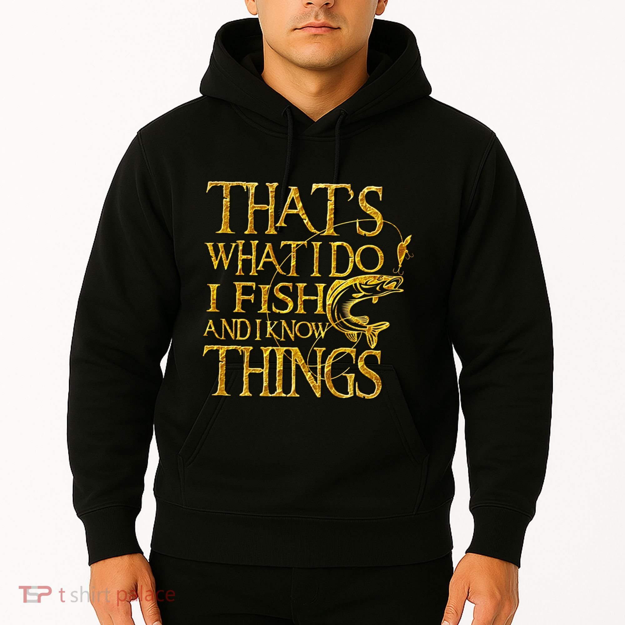 That Is What I Do I Fish And I Know Things Hoodie