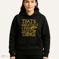 That Is What I Do I Fish And I Know Things Hoodie thumb 5