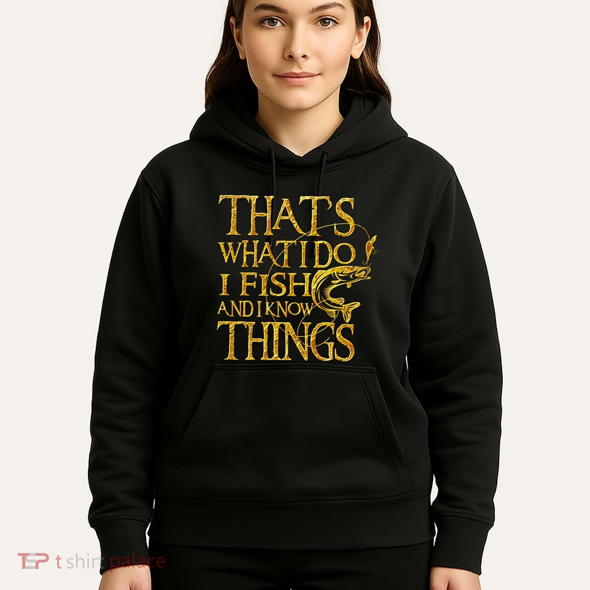 That Is What I Do I Fish And I Know Things Hoodie