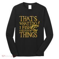 That Is What I Do I Fish And I Know Things Long Sleeve Shirt thumb 0