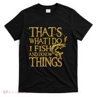 That Is What I Do I Fish And I Know Things T-Shirt thumb 0