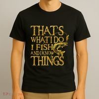 That Is What I Do I Fish And I Know Things T-Shirt thumb 3